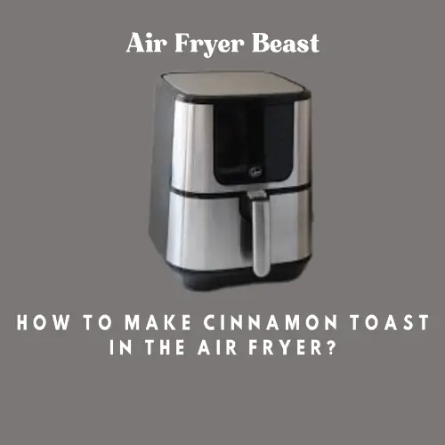 How To Make Cinnamon Toast In The Air Fryer